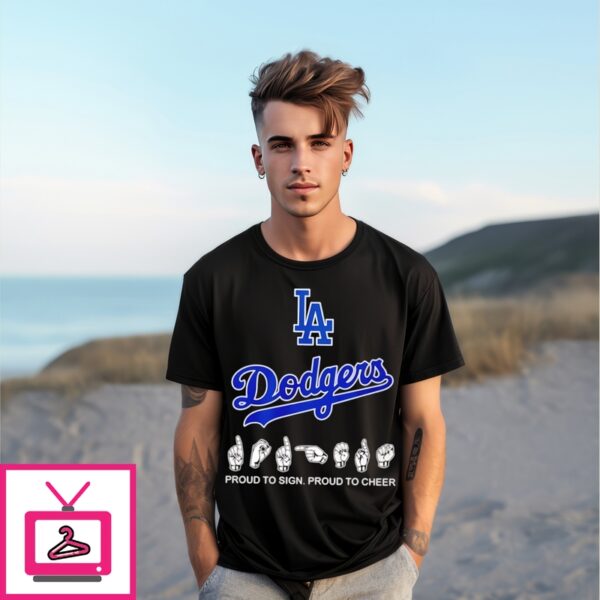 La Dodgers Proud To Sign Proud To Cheer Hand Sign T-Shirt