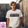 Leilani Dowding Not Far Right Just Right T-Shirt
