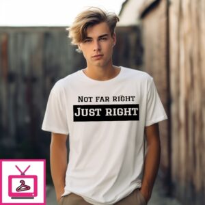 Leilani Dowding Not Far Right Just Right T-Shirt