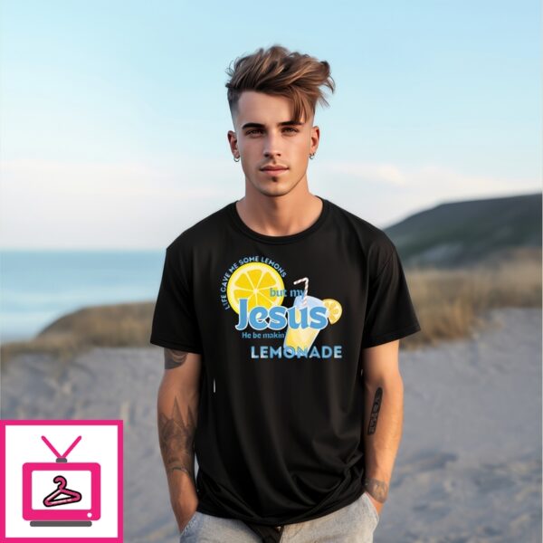 Life Gave Me Some Lemons But My Jesus He Be Making Lemonade Shirt