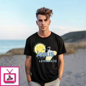 Life Gave Me Some Lemons But My Jesus He Be Making Lemonade T-Shirt