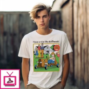 Life Skills Series Have A Nice Life Dickheads T-Shirt