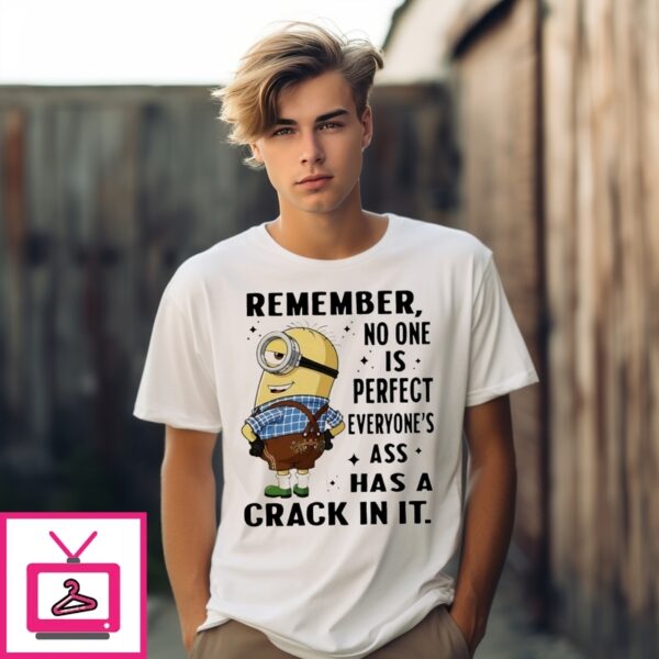Minions Remember No One Is Perfect Everyone’S Ass Has A Crack In It T-Shirt