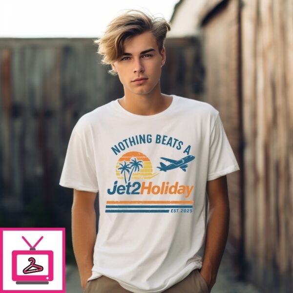 Nothing Beats A Jet2 Holiday T-Shirt