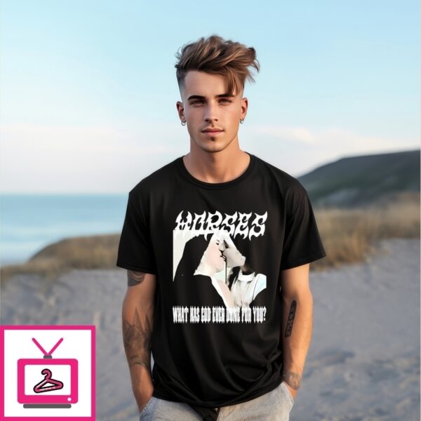 Nuns Horse What Has God Ever Done For You T-Shirt