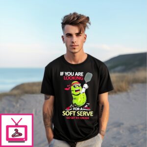 Pickleball If You Are Looking For A Soft Serve Go Get Ice Cream T-Shirt