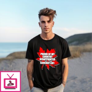 Proud Of My Country Disappointed In My Government Canada Shirt