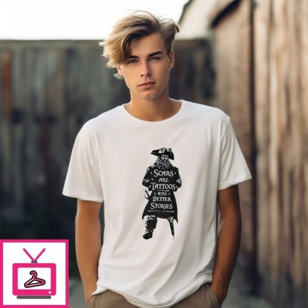 Scars Are Tattoos With Better Stories Pirate T-Shirt