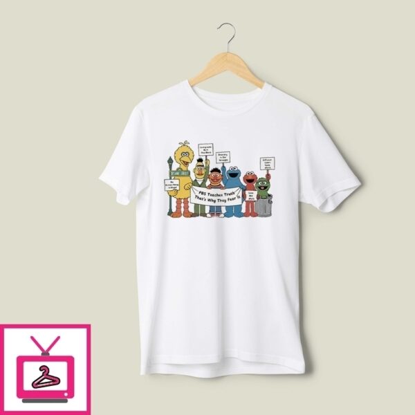 Sesame Street Pbs Teaches Truth That’S Why They Fear It T-Shirt