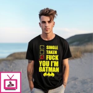 Single Taken Fuck You Im Batman T-Shirt