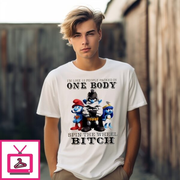 Smurf Superman I’M Like 12 People Packed In One Body Spin The Wheel Bitch T-Shirt
