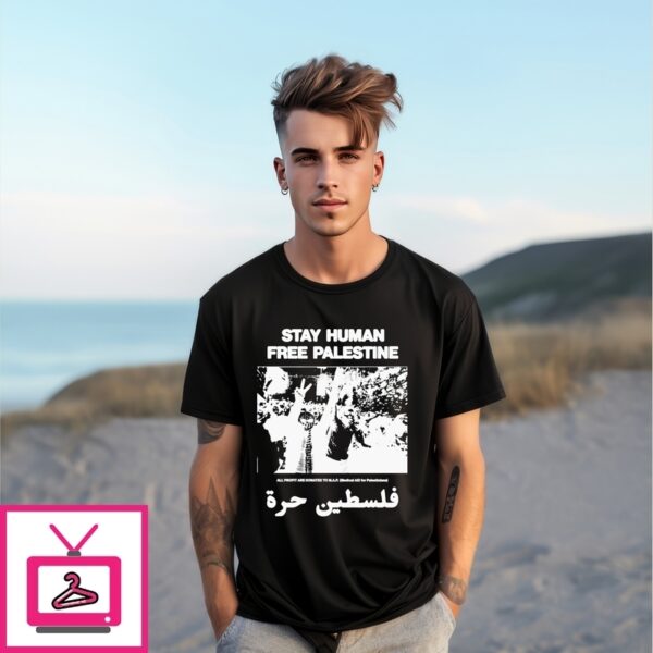 Stay Human, Free Palestine All Profit Are Donated To Map Medical Aid For Palestinians T-Shirts