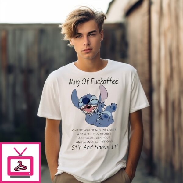 Stitch Mug Of Fuckoffee One Splash Of No One Cares Stir And Shove It T-Shirt