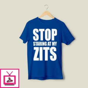 Stop Staring At My Zits T-Shirt