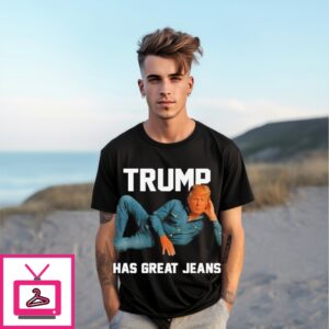 Trump Has Great Jeans T-Shirt