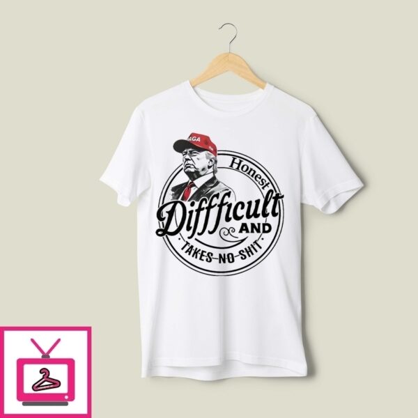 Trump Honest Difficult And Takes No Shit T-Shirt
