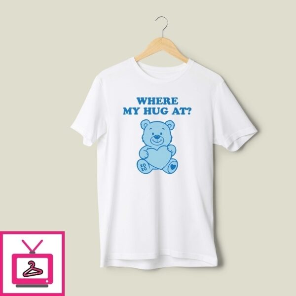 Where My Hug At Cute Teddy Bear T-Shirt