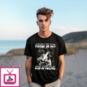 Wolf Don’T Try To Figure Me Out I’M A Special Kind Of Twisted T-Shirt