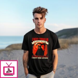 Wolf I Went Through My Darkest Time Alone So Sorry If I Act Like I Don’T Need Anyone T-Shirt