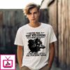 Wolf Never Pick A Fight With Someone Who Has Nothing Left To Fuckin Loose T-Shirt