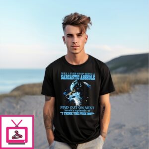 Wolf Sarcastic Asshole Find Out In Next Week’S Episode Of I Think The Fuck Not T-Shirt