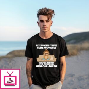 Woman And Cat Never Underestimate Cranky Old Women When We Are Mad Even The Demons Run For Cover T-Shirt