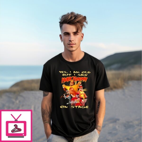 Yes I Am Old But I Saw Hulk Hogan On Stage Signature T-Shirt