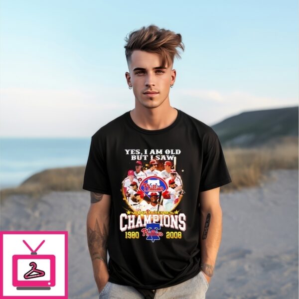 Yes I Am Old But I Saw Philadelphia Phillies World Series Champions 1980 2008 Signatures T-Shirt