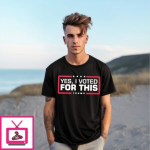 Yes I Voted For This Trump T-Shirt Yes I Voted For This Trump T-Shirt
