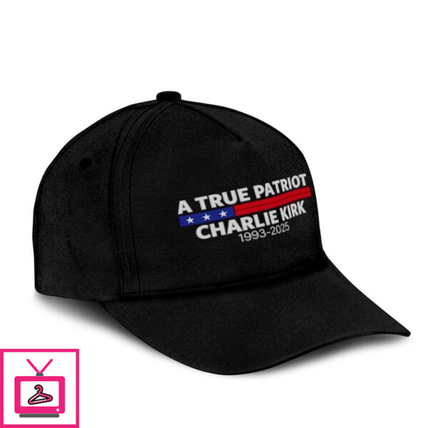A True Patriot Charlie Kirk 1993 2025 Hat