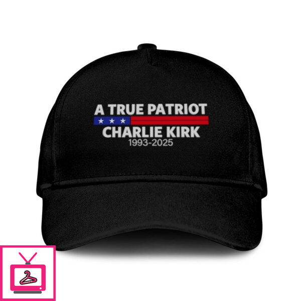 A True Patriot Charlie Kirk 1993 2025 Hat
