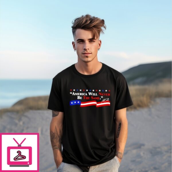 America Will Never Be The Same T-Shirt