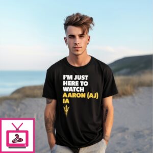 Arizona State Sun Devils I’M Just Here To Watch Aaron Ia T-Shirt Arizona State Sun Devils I’M Just Here To Watch Aaron Ia T-Shirt