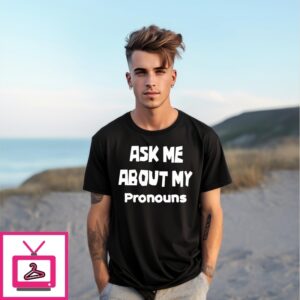 Ask Me About My Pronouns T-Shirt