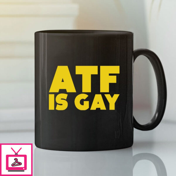 Atf Is Gay Mug