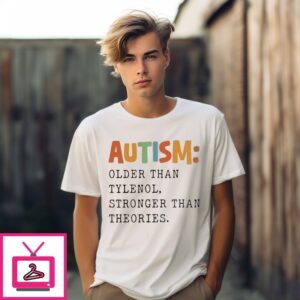 Autism Older Than Tylenol Autism Awareness T-Shirt Autism Older Than Tylenol Autism Awareness T-Shirt