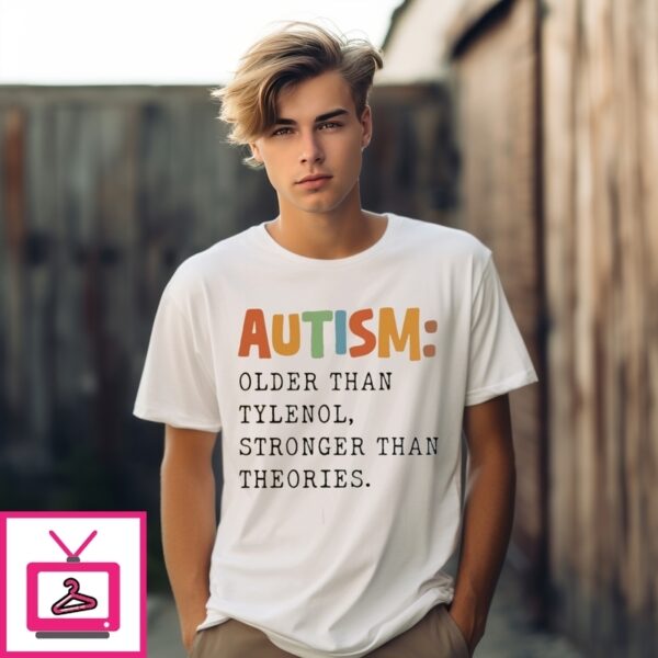 Autism Older Than Tylenol Autism Awareness T-Shirt