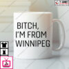 Bitch I’M From Winnipeg Mug