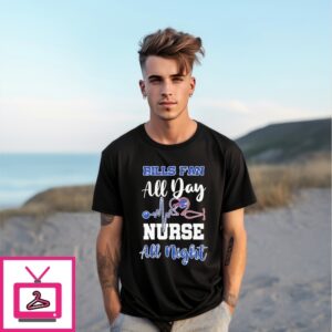 Buffalo Bills Fan All Day Nurse All Night 2025 T-Shirt Buffalo Bills Fan All Day Nurse All Night 2025 T-Shirt