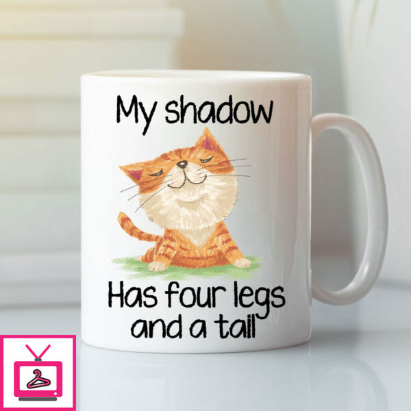 Cat Mug My Shadow Has Four Legs And A Tail