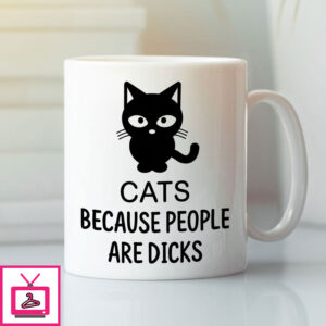 Cats Because People Are Dicks Mug Cats Because People Are Dicks Mug