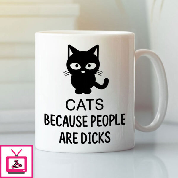 Cats Because People Are Dicks Mug