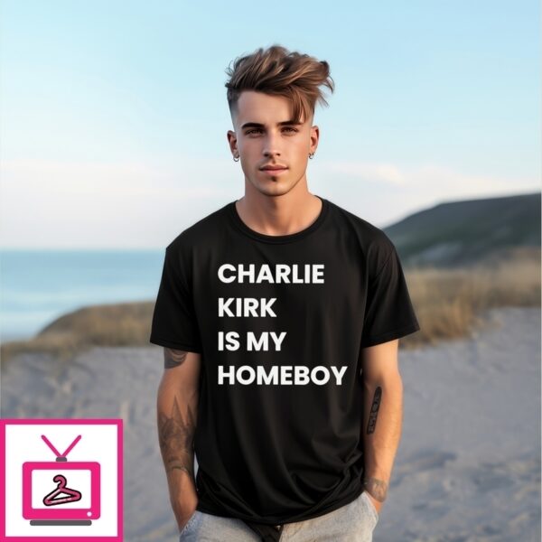 Charlie Kirk Is My Homeboy T-Shirt