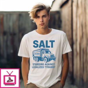 Chicago Salt Truck Standing Against Legalized Tyranny T-Shirt Chicago Salt Truck Standing Against Legalized Tyranny T-Shirt