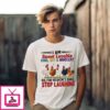 Chickens I’M Sweet Lovable Kind Shy Innocent Oh For Heaven’S Sake Stop Laughing T-Shirt
