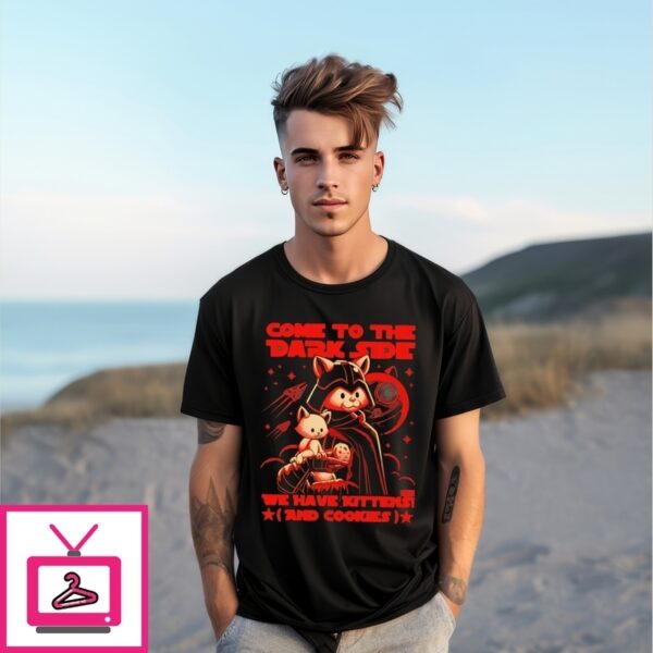 Come To The Dark Side We Have Kittens And Cookies T-Shirt