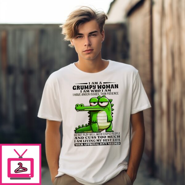 Crocodile I Am A Grumpy Woman I Am Who I Am I Have Anger Issues Thin Patience T-Shirt
