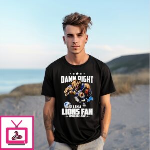 Damn Right Im A Lions Fan Win Or Lose T-Shirt Damn Right Im A Lions Fan Win Or Lose T-Shirt