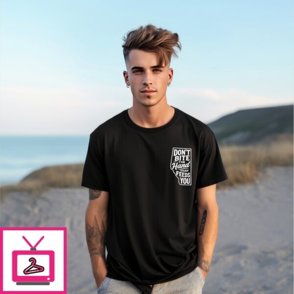 Don’T Bite The Hand That Feeds You T-Shirt
