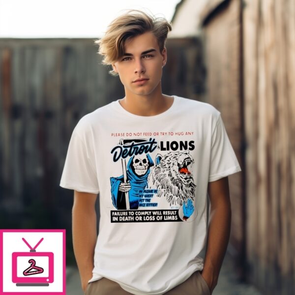 Don’T Feed Or Try To Hug Any Detroit Lions T-Shirt